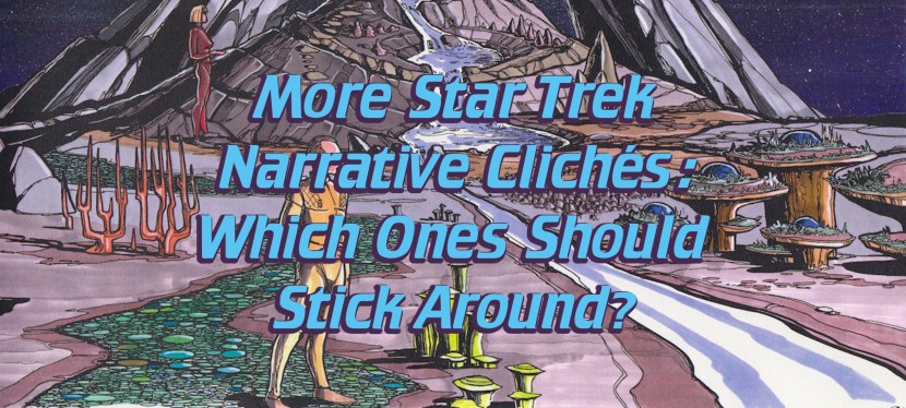 More Star Trek Narrative Clichés: Which Ones Should Stick&nbsp;Around?