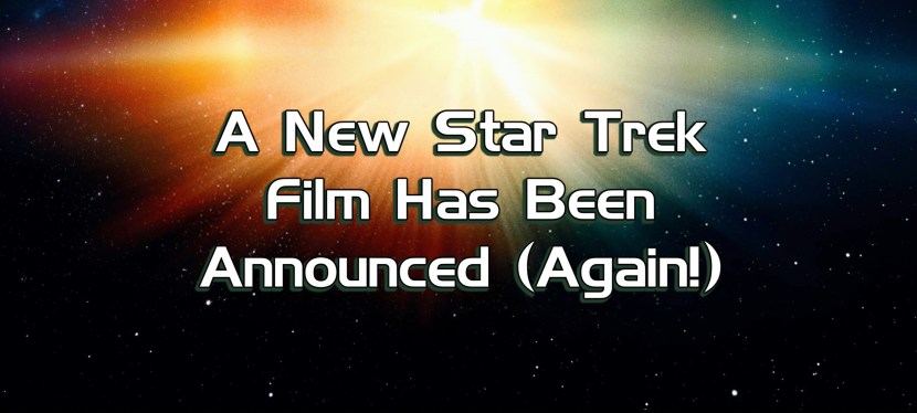 A New Star Trek Film Has Been Announced&nbsp;(Again!)