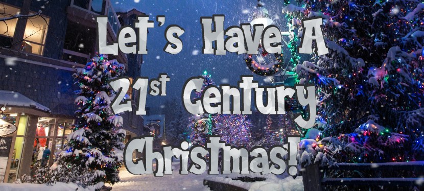 Let’s Have A 21st Century&nbsp;Christmas!