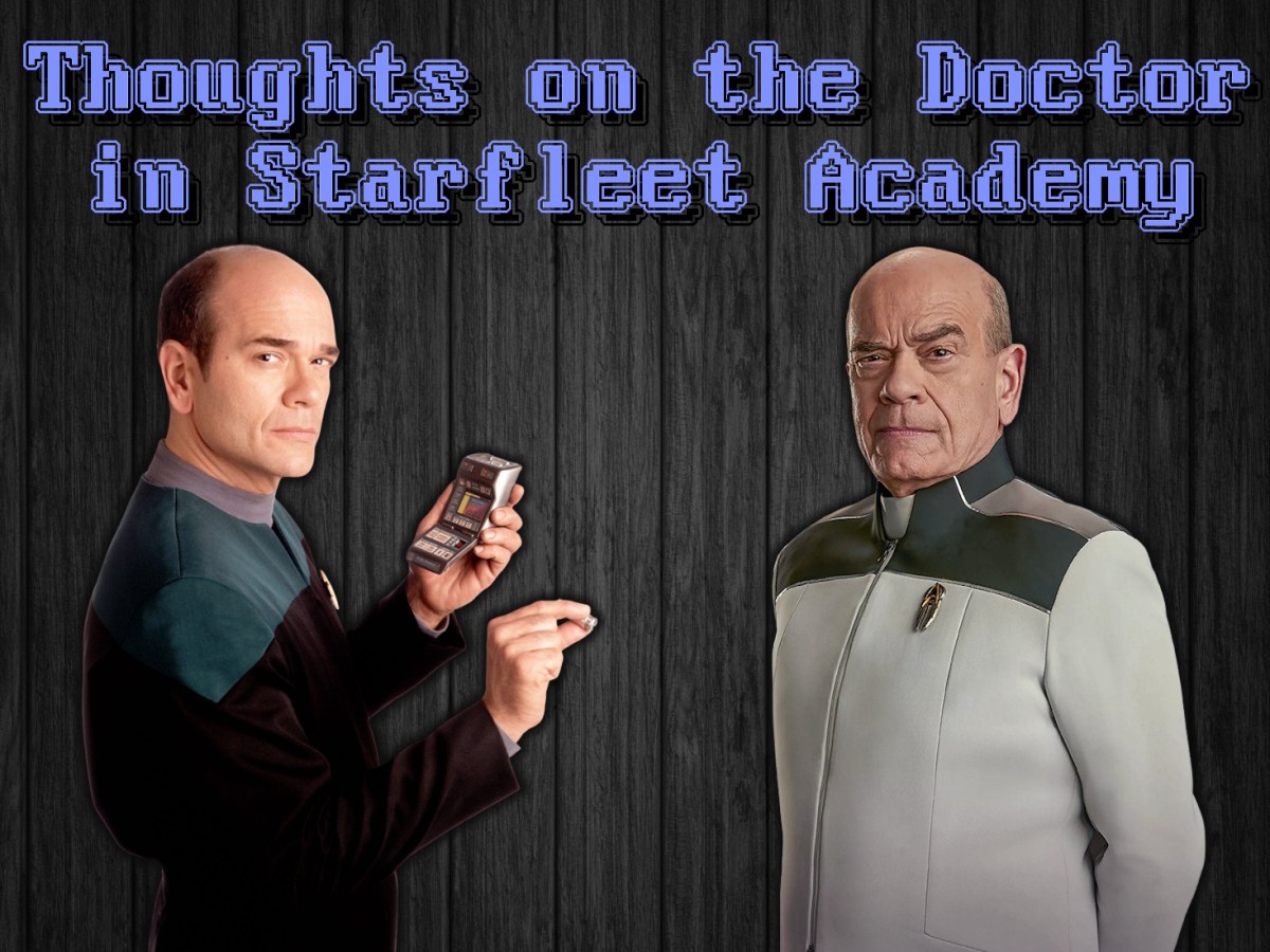 Thoughts on the Doctor in Starfleet&nbsp;Academy
