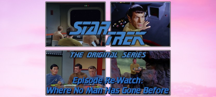 Star Trek: The Original Series Episode Re-Watch – Season 1, Episode 3: Where No Man Has Gone&nbsp;Before