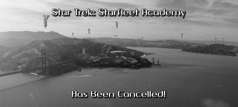 Starfleet Academy Has Been&nbsp;Cancelled!