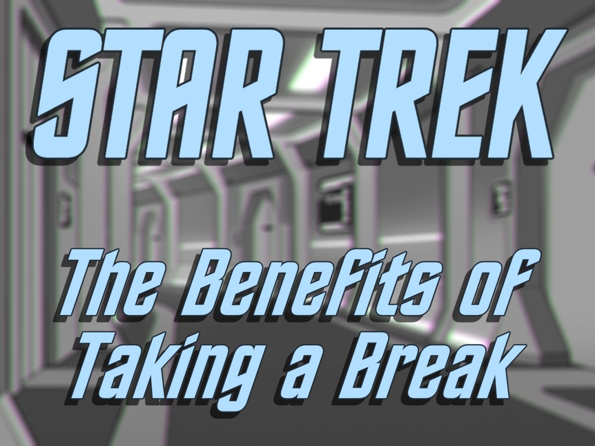 Star Trek: The Benefits of Taking a&nbsp;Break