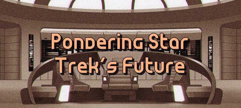 Pondering Star Trek’s&nbsp;Future