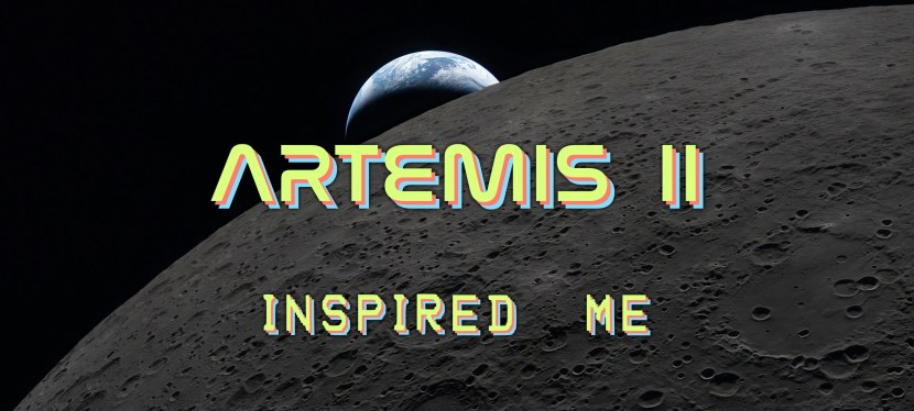 Artemis II Inspired&nbsp;Me