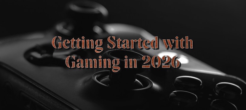 Getting Started with Gaming in&nbsp;2026