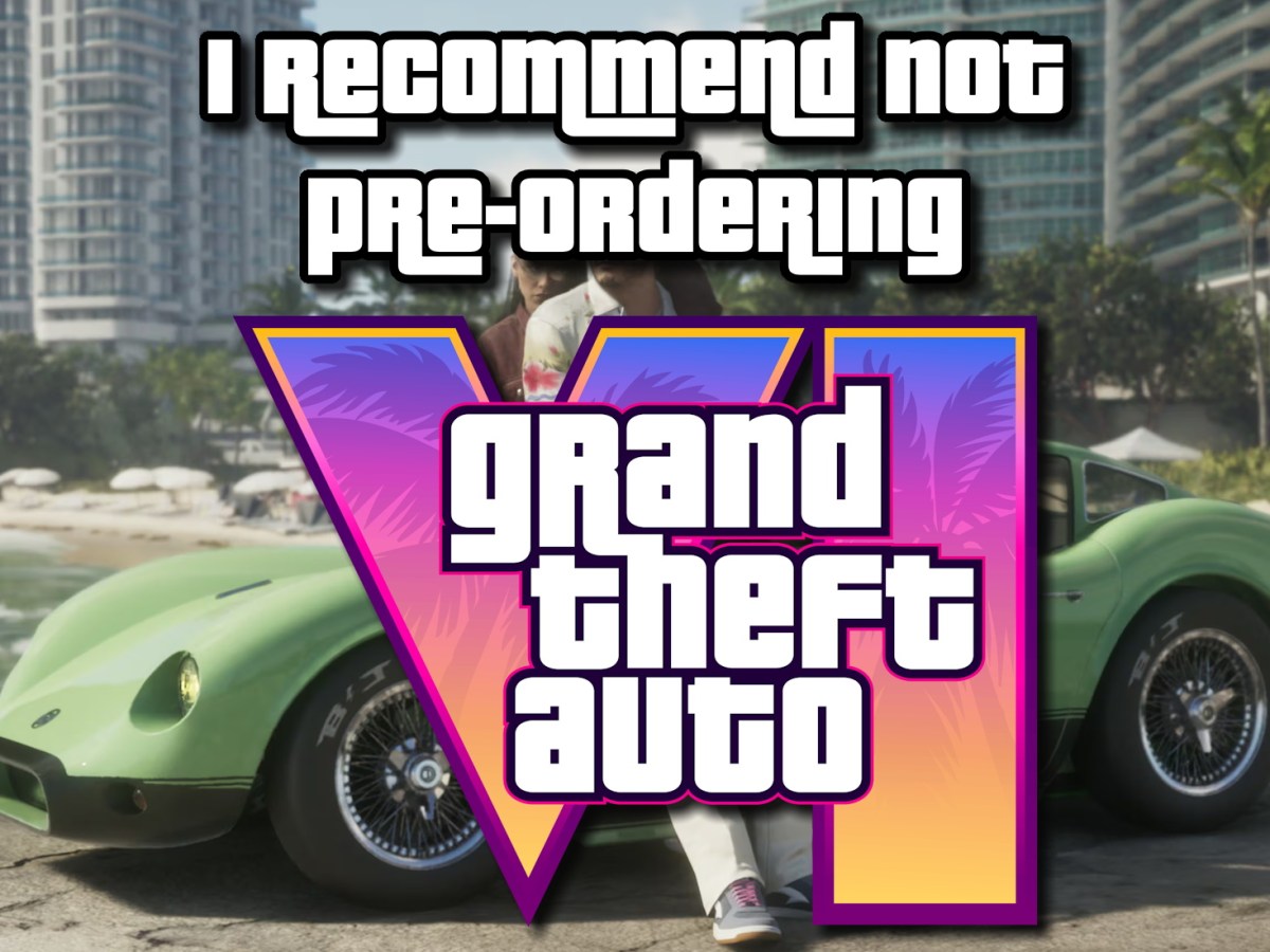 I Recommend Not Pre-Ordering GTA&nbsp;6