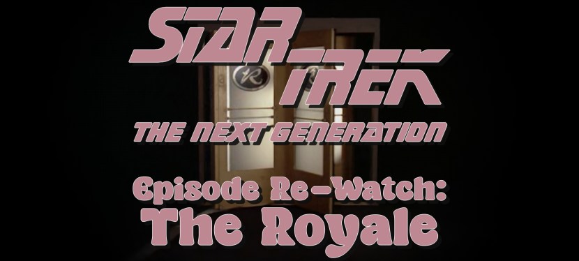 Star Trek: The Next Generation Episode Re-Watch – Season 2, Episode 12: The Royale