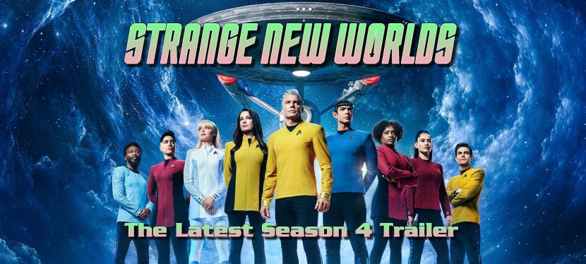 Strange New Worlds: The Latest Season 4&nbsp;Trailer