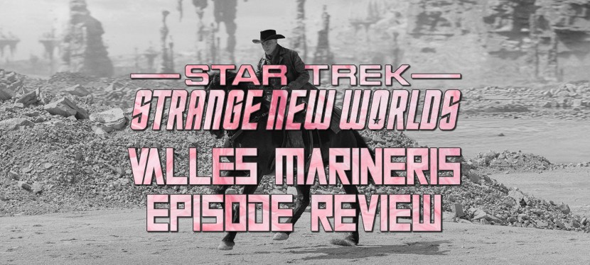Star Trek: Strange New Worlds Episode Review – Season 4, Episode 1: Valles&nbsp;Marineris