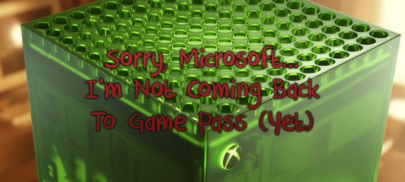 Sorry, Microsoft… I’m Not Coming Back To Game Pass&nbsp;(Yet)