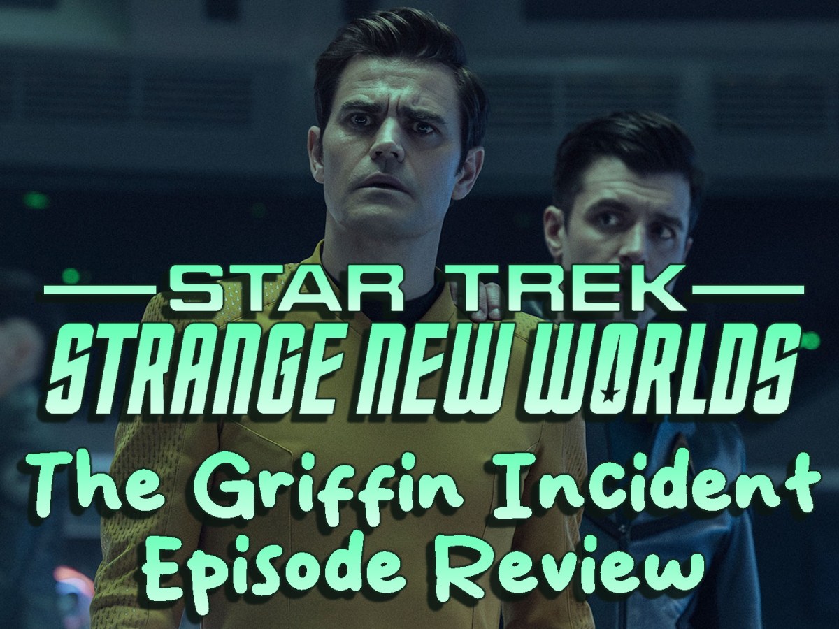 Star Trek: Strange New Worlds Episode Review – Season 4, Episode 2: The Griffin&nbsp;Incident