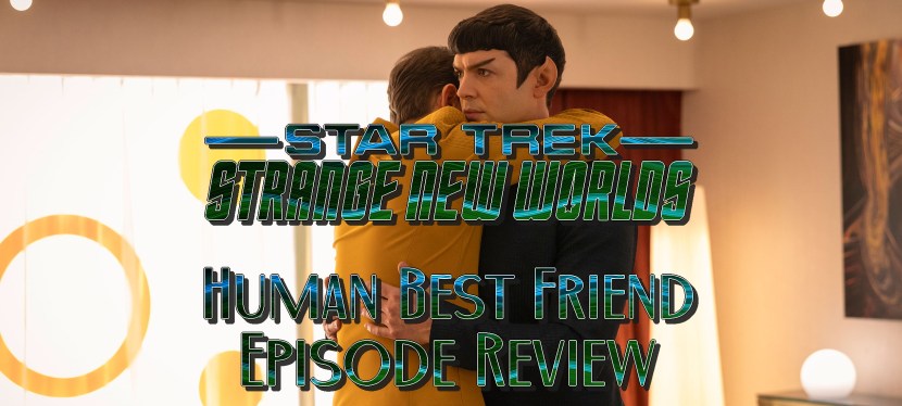 Star Trek: Strange New Worlds Episode Review – Season 4, Episode 3: Human Best&nbsp;Friend