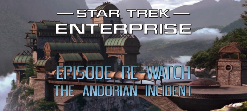 Star Trek: Enterprise Episode Re-Watch: Season 1, Episode 7: The Andorian&nbsp;Incident