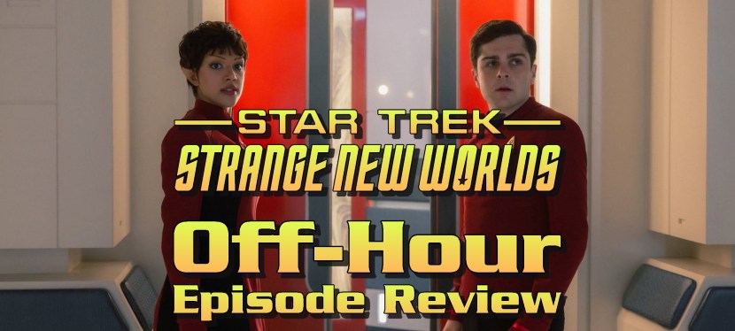 Star Trek: Strange New Worlds Episode Review – Season 4, Episode 6:&nbsp;Off-Hour