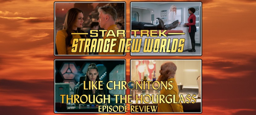 Star Trek: Strange New Worlds Episode Review – Season 4, Episode 7: Like Chronitons Through The&nbsp;Hourglass