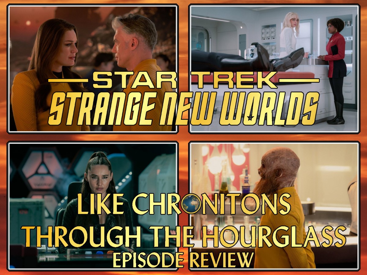 Star Trek: Strange New Worlds Episode Review – Season 4, Episode 7: Like Chronitons Through The&nbsp;Hourglass