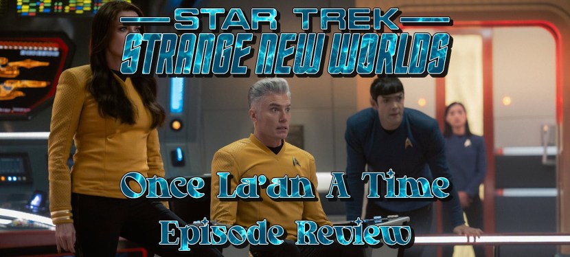 Star Trek: Strange New Worlds Episode Review – Season 4, Episode 9: Once La’an A&nbsp;Time