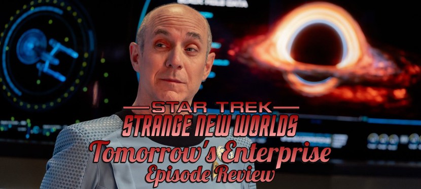 Star Trek: Strange New Worlds Episode Review – Season 4, Episode 10: Tomorrow’s Enterprise