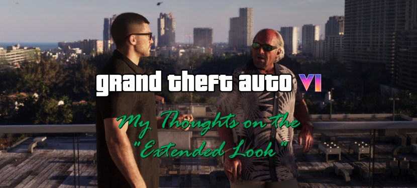 Grand Theft Auto VI: My Thoughts on the “Extended&nbsp;Look”