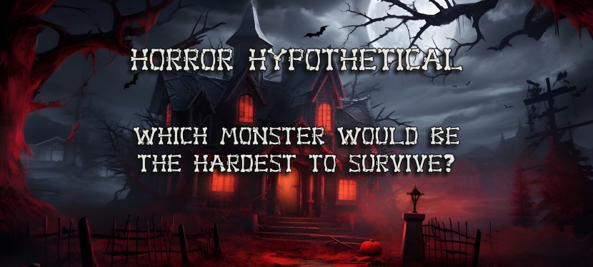 Horror Hypothetical: Which Monster Would Be the Hardest to&nbsp;Survive?