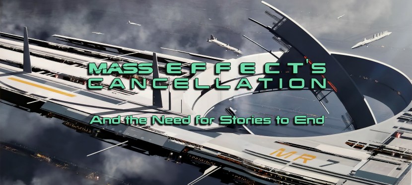 Mass Effect’s Cancellation and the Need for Stories to&nbsp;End
